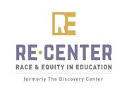 RECenter Race & Equity in Education (Formerly Discovery Center) RECenter Race & Equity in Education (Formerly Discovery Center)
