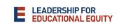Leadership for Educational Equity Leadership for Educational Equity