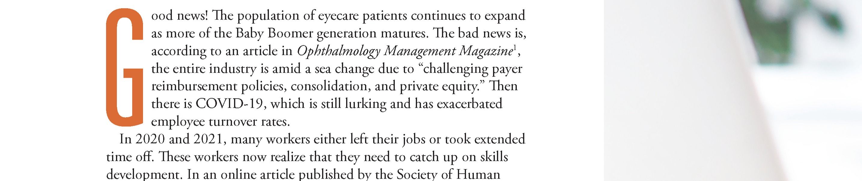 According to an article in Ophthalmology Management Magazine, the entire industry is amid a sea change due to &ldquo;challenging payer reimbursement policies, consolidation, and private equity.&rdquo;
