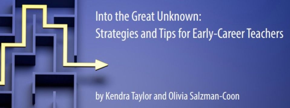 Into the Great Unknown: Strategies and Tips for Early-Career Teachers