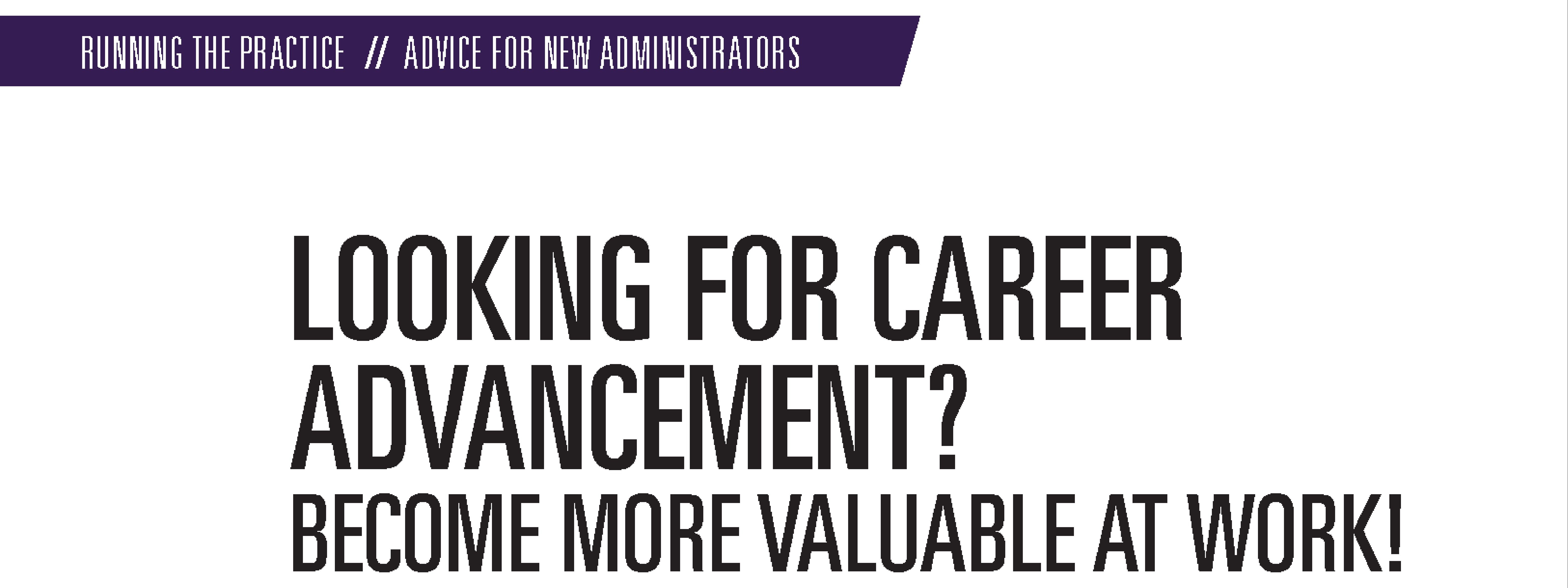Looking for Career Advancement? Become More Valuable at Work!