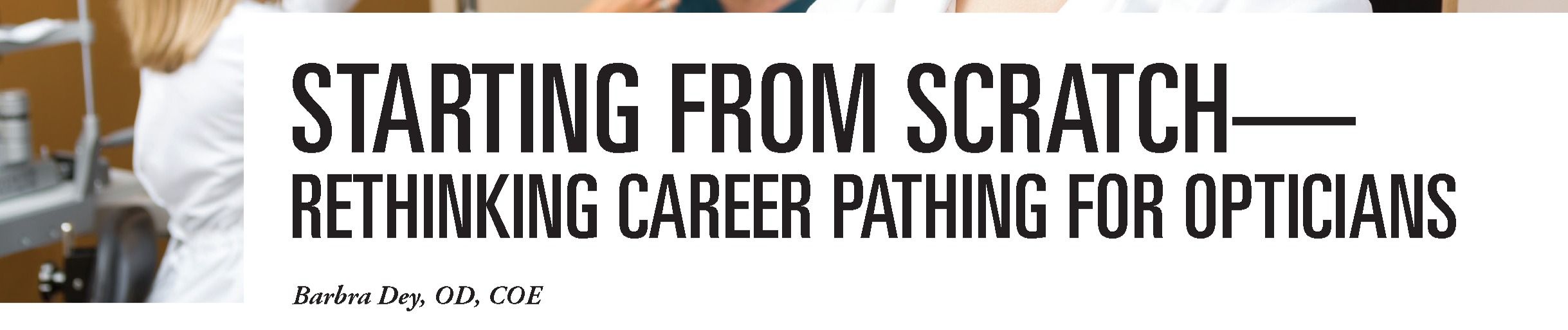 Starting from Scratch Rethinking Career Pathing for Opticians Career